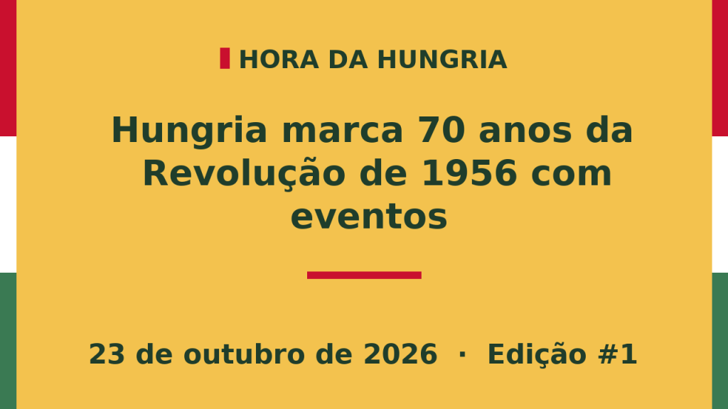 Capa da edição #1 da Hora da Hungria: Hungria marca 70 anos da Revolução de 1956 com eventos