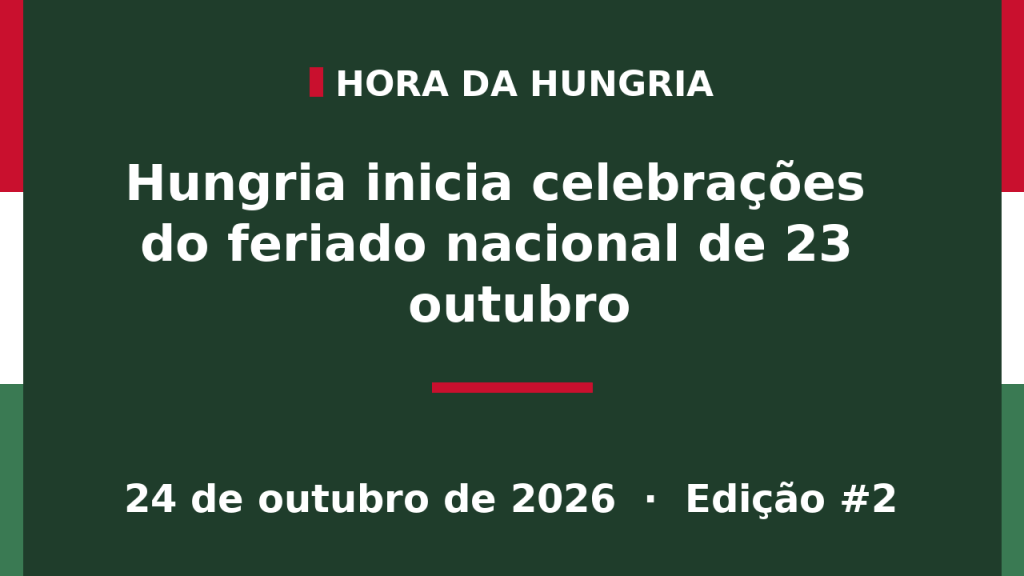 Capa da edição #2 da Hora da Hungria: Hungria inicia celebrações do feriado nacional de 23 outubro