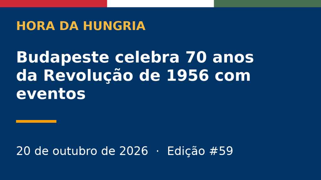 Hora da Hungria – 20/10/2026 (Edição&nbsp;#59)